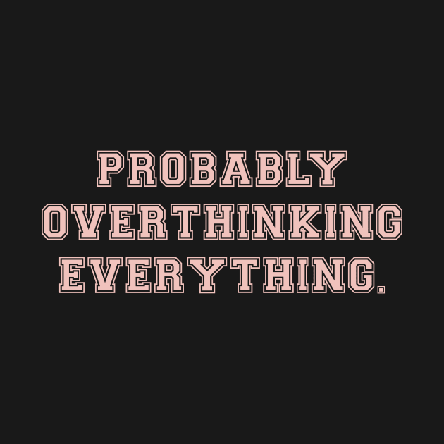 probably overthinking everything by CAFFEIN