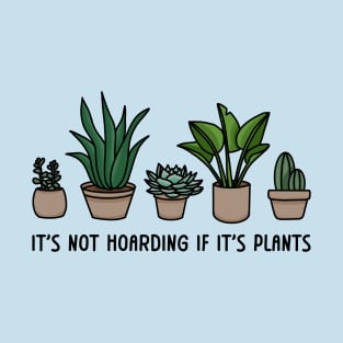 It's Not Hoarding If It's Plants | Plant Parent | Houseplant Lover T-Shirt