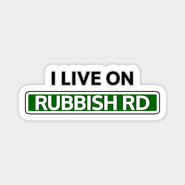 I live on Rubbish Rd Magnet by Mookle