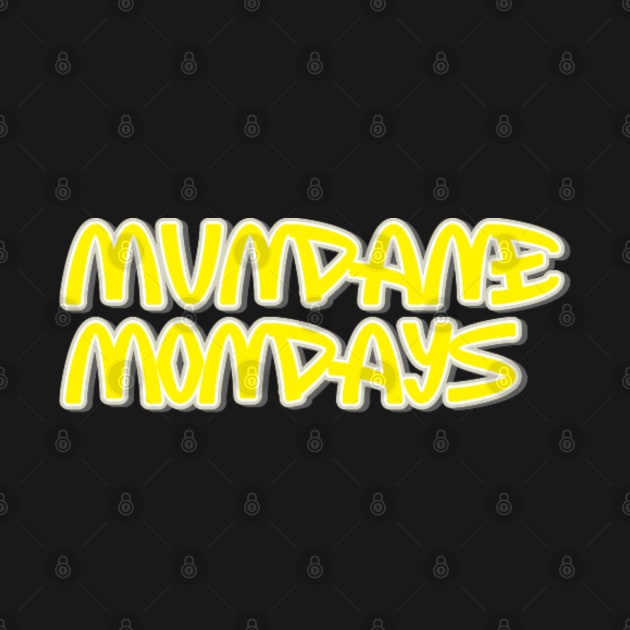 Mundane Mondays by F0r5aK3n