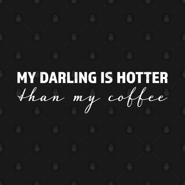 My darling is hotter than my coffee - trending gift for coffee and caffeine addicts by LookFrog