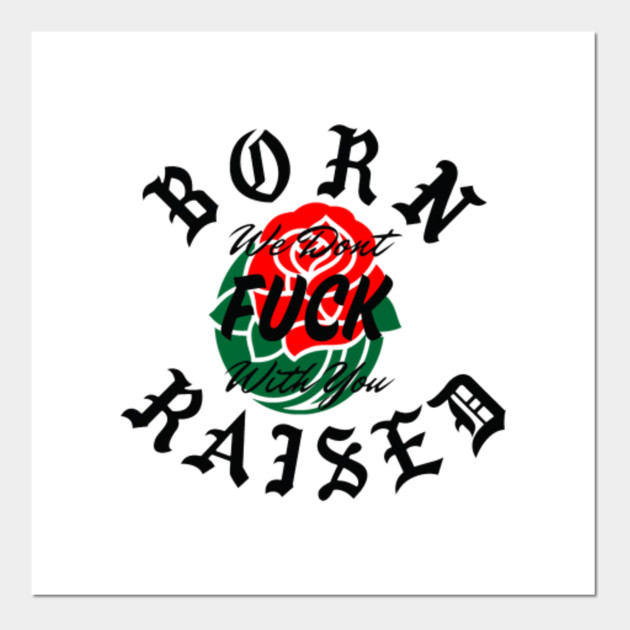 Born X Raised Born X Raised Posters And Art Prints Teepublic Uk