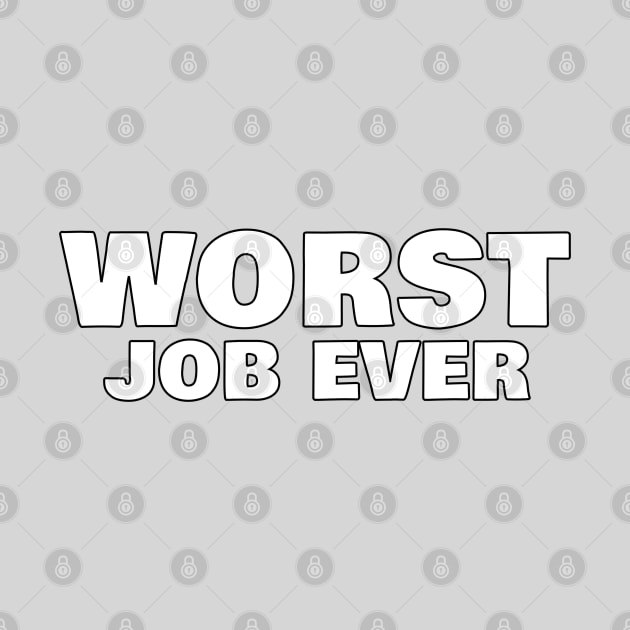 Worst Job Ever. Funny Sarcastic NSFW Rude Inappropriate Saying by That Cheeky Tee