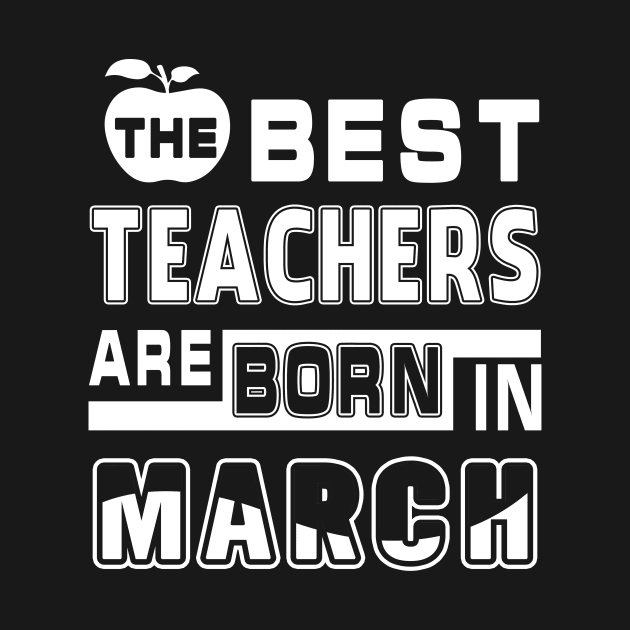 The Best Teachers Are Born In March T-Shirt & Hoodie by tshirttrending