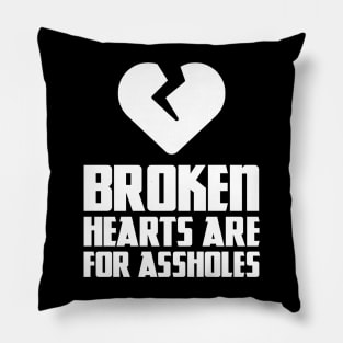 Broken hearts are for assholes Pillow