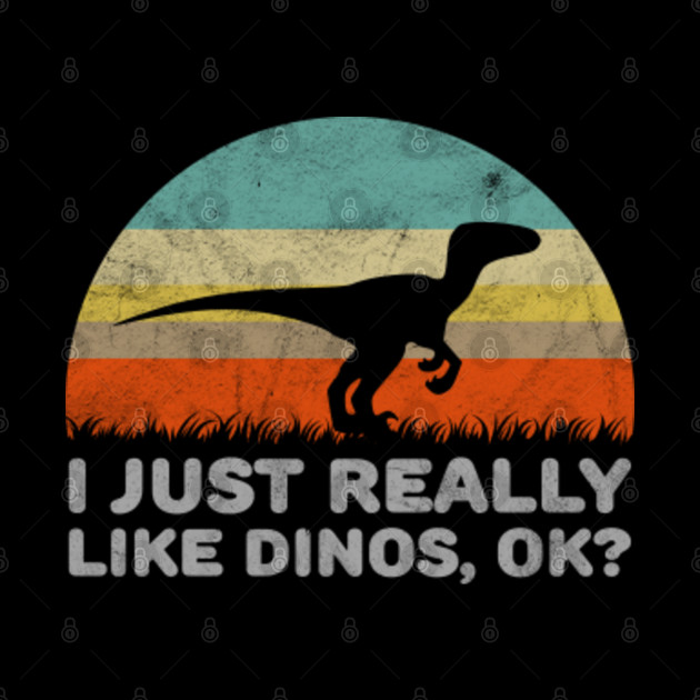 Funny I Just Really Like Dinos OK Design - Dinosaur - Phone Case