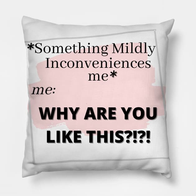 Mild Inconvenience Pillow by shesarebell