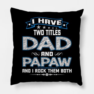 I have two titles dad and papaw and I rock them both Pillow