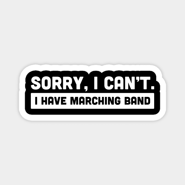 Sorry, I Cant | I Have Marching Band Magnet by MeatMan