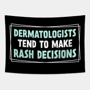 Funny Dermatologists Tend To Make Rash Decisions Tapestry