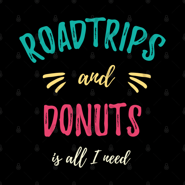 Roadtrips and Donuts is all I need Traveler Gift by MrTeee