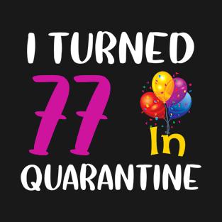 I Turned 77 in Quarantine Birthday T-Shirt