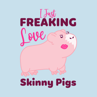 I Just Freaking Love Skinny Pigs T-Shirt