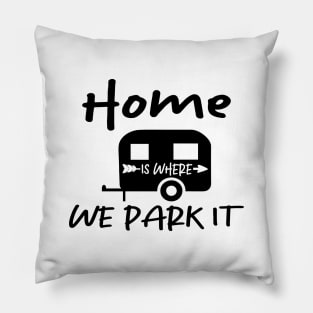 Home is Where We Park it| Family Camping Pillow