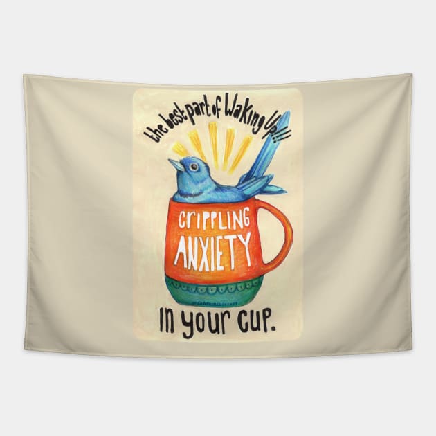 The best part of waking up is crippling anxiety in your cup Tapestry by FabulouslyFeminist