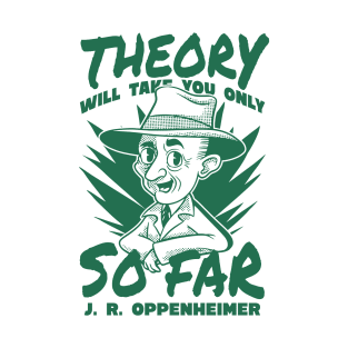 Theory will only take you so far T-Shirt