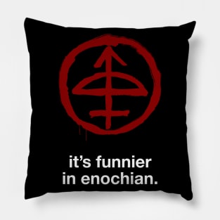 It's Funnier In Enochian Pillow