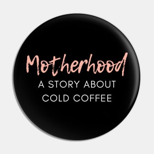 Motherhood. A Story About Cold Coffee. Funny Mom Coffee Lover Saying. Pin