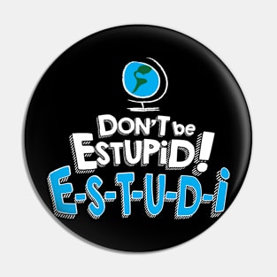 Don't Be Estupid! Pin