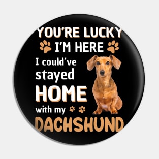 Lucky Have Home With My Dachshund Dog T-shirt Pin