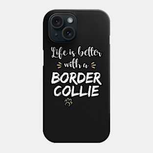 Life Is Better With A Border Collie Phone Case