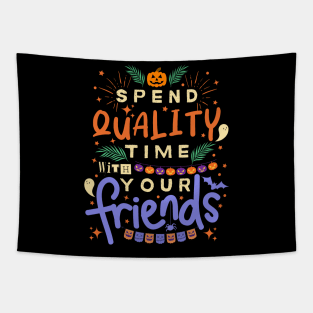 Inspirational And Motivational Halloween Quote “Spend Quality Time With Your Friends” Tapestry