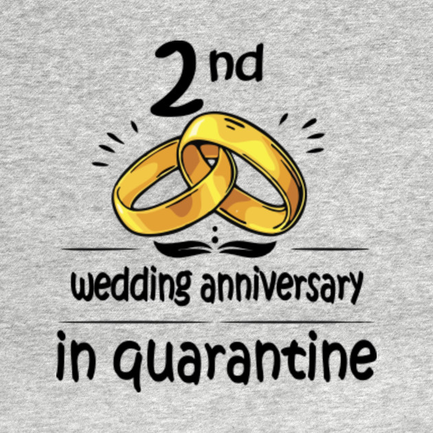 2nd Anniversary Gift Idea In Quarantine 2020 2nd Anniversary T Shirt Teepublic