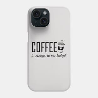 Coffee is Always in My Budget Funny Budgeting Phone Case