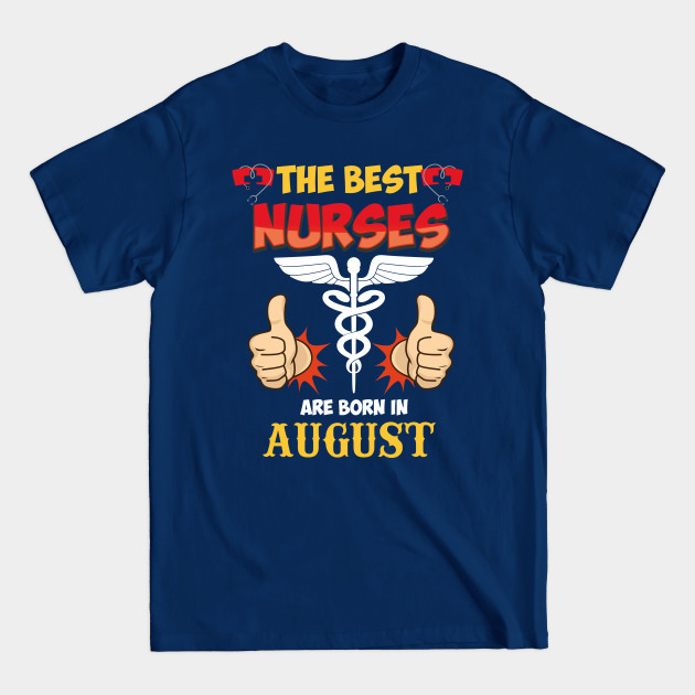 Discover The Best Nurses Are Born In August - The Best Nurses Are Born In August - T-Shirt