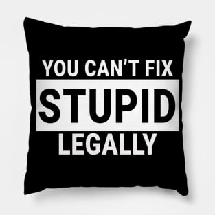 You Can't Fix Stupid Legally Pillow