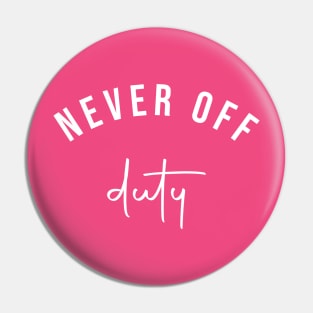 Never Off Duty Slogan Tee for Moms / Mums Pin