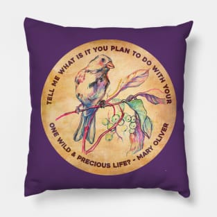 Tell me what is you plant to do with your one wild & precious life, Mary Oliver Pillow