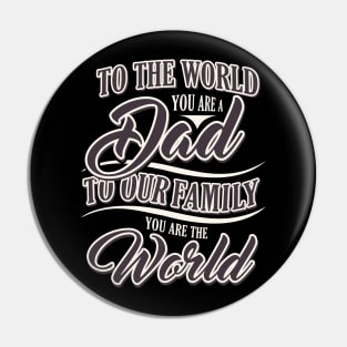 To the World you are dad Pin