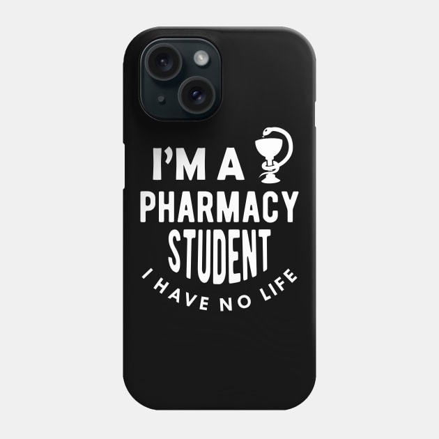 Pharmacy Student - I'm a pharmacy student I have no life Phone Case by KC Happy Shop