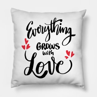 Everything grows with love Pillow