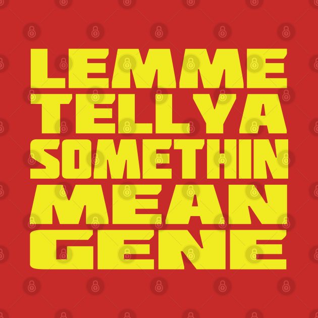 Disover Lemme Tell Ya Somethin Mean Gene - Hogan - T-Shirt