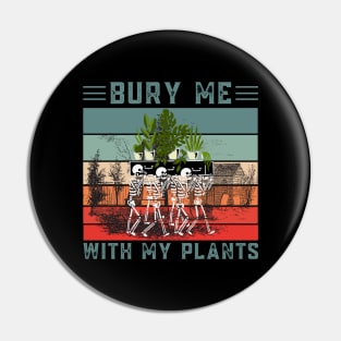 Bury Me With My Plants, Skeleton Squad Funny Plants Lover Pin