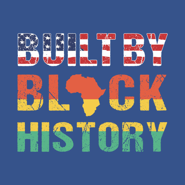 Discover Black History Month 2021 shirt Built By Black History - Built By Black History - T-Shirt