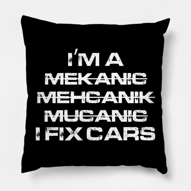 I'm A Mekanic - I Fix cars Pillow by funkymonkeytees