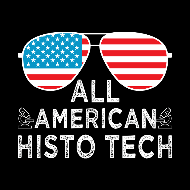 All American Histo Tech Histology Tech Funny Histology Technician 4th Of July Apparel by drag is art