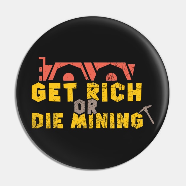 CRYPTO MINING: Get Rich Or Die Mining Pin by woormle