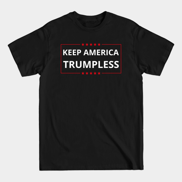 Discover Keep America Trumpless VI - Anti Trump - T-Shirt