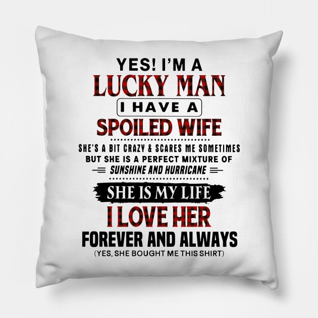 Yes! I'm A Lucky Man I Have A Spoiled Wife Pillow by Foshaylavona.Artwork