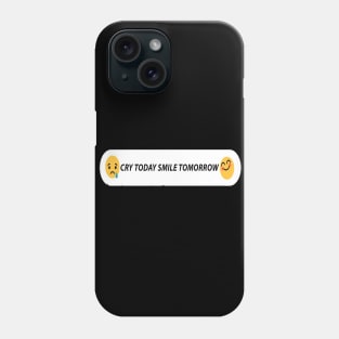 CRY TODAY SMILE TOMORROW Phone Case