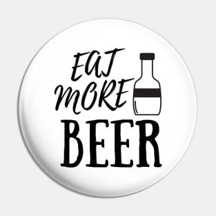 Eat More Beer - Funny Beer Quote For Funny People, Beer Fans Gifts, Beer Lovers Pin