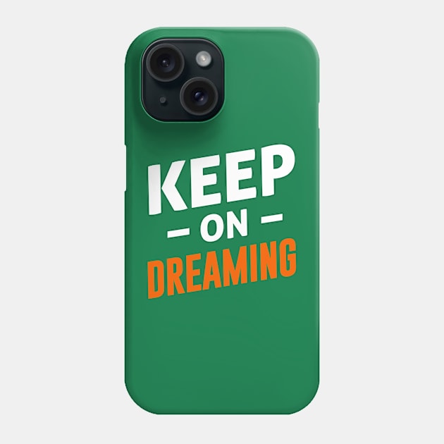 Keep on Dreaming Phone Case by By Staks