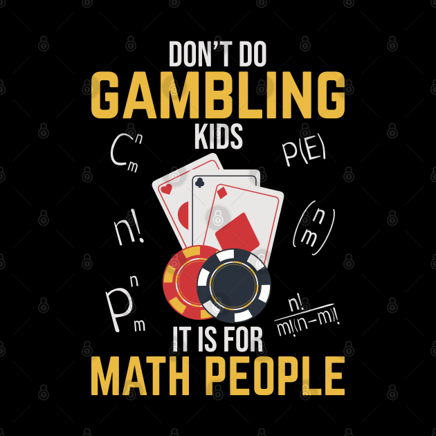 Don't Do Gambling Kids It is For Math People by Krishnansh W.