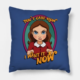 I Want it NOW Pillow