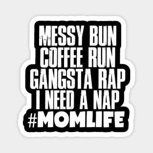 Momlife Gift, Messy Bun Coffee Run Gansta Rap I Need A Nap Magnet