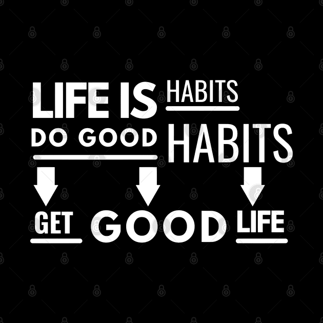 Life is Habit - White Text by PositiveGraphic